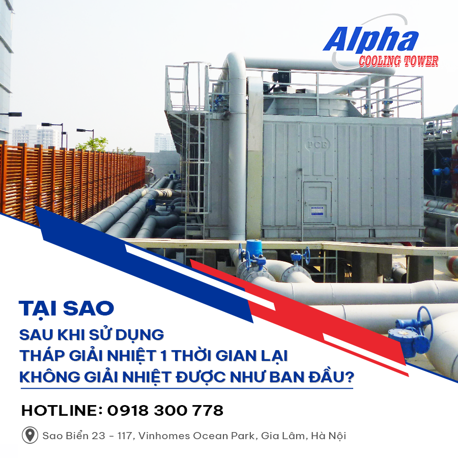 Tại sao sau khi sử dụng tháp giải nhiệt 1 thời gian lại không giải nhiệt được như ban đầu?