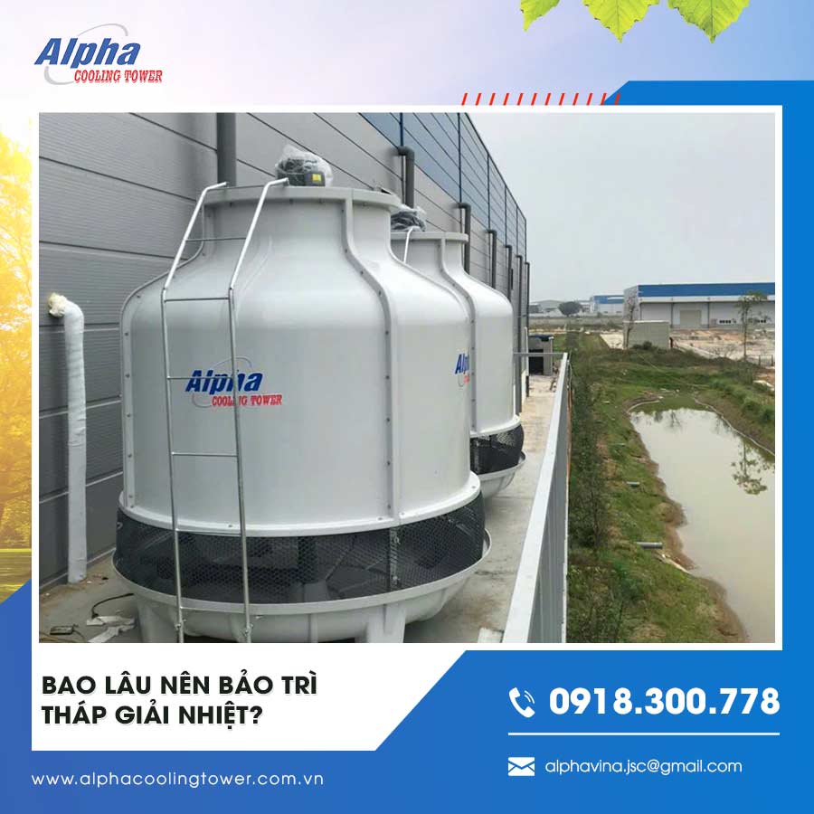 Bao lâu nên bảo trì tháp giải nhiệt