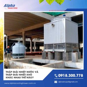 Tháp giải nhiệt nước và tháp giải nhiệt khô khác nhau thế nào?